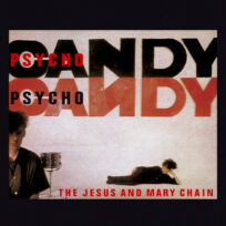 The Jesus And Mary Chain – Psychocandy (40th anniversary)