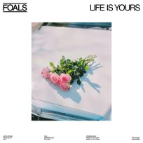 Foals – Life Is Yours