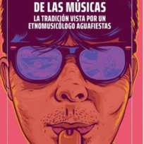 Libro: La Biografía Social de Las Músicas / La Tradición Vista Por Un Etnomusicólogo Aguafiestas - Julio Mendívil